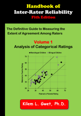 Cover of Handbook of Inter-Rater Reliability, 5th Edition, Volume 1: Analysis of Categorical Ratings, by Kilem L. Gwet, Ph.D.